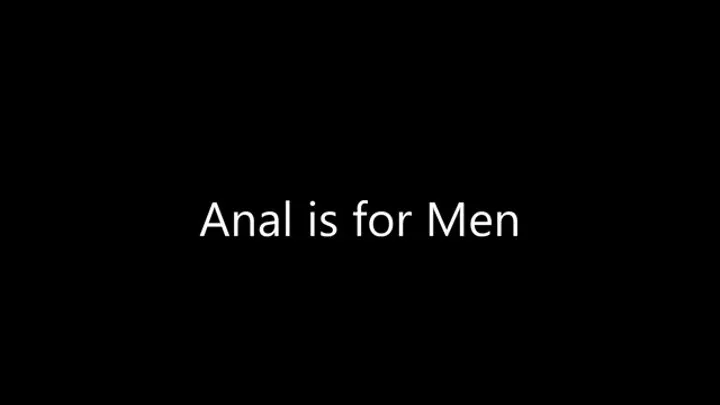 Anal is for Men