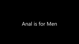 Anal is for Men