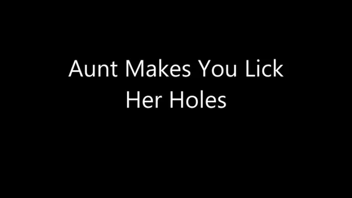 Aunt Makes You Lick Her Holes