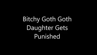 Bitchy Goth Goth Step-Daughter Gets Punished