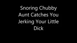 Snoring Chubby Aunt Catches You Jerking Your Little Dick