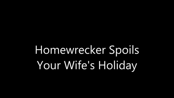 Homewrecker Spoils Your Wife's Holiday