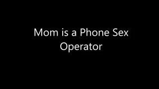 Step-Mom is a Phone Sex Operator