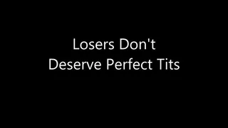 Losers Don't Deserve Perfect Tits