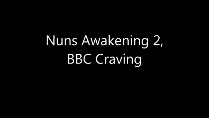 Nuns Awakening 2, BBC Craving