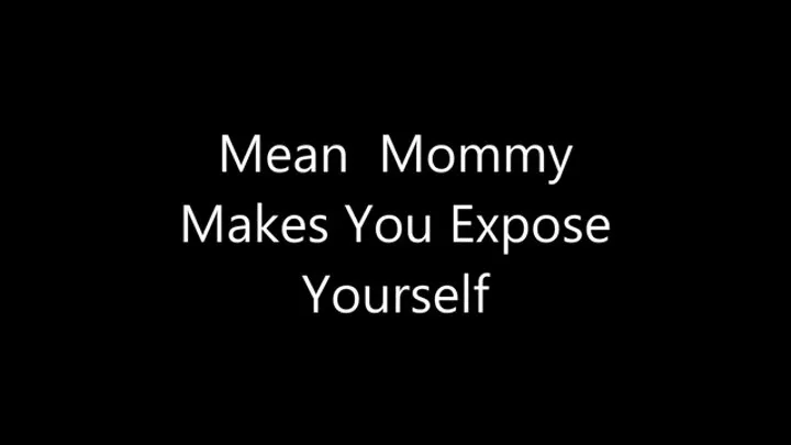 Mean Step-Mommy Makes You Expose Yourself