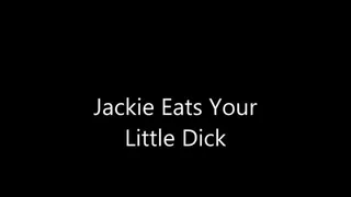 Jackie Eats Your Little Dick