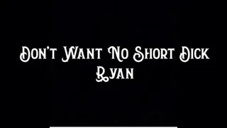 Don't Want No Short Dick Ryan