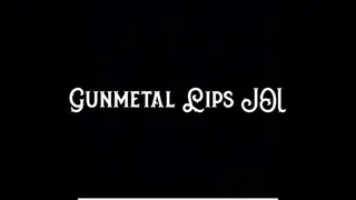 Gunmetal Lips JOI