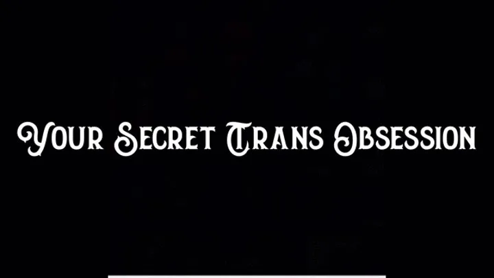 Your Secret Trans Obsession