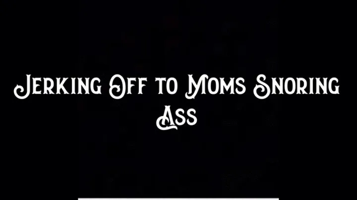 Jerking Off to Step-Mom's Snoring Ass