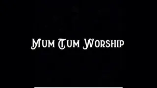 Mum Tum Worship