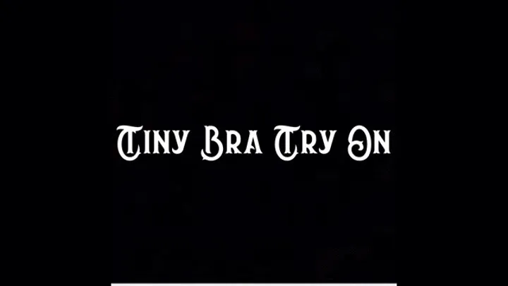 Tiny Bra Try On