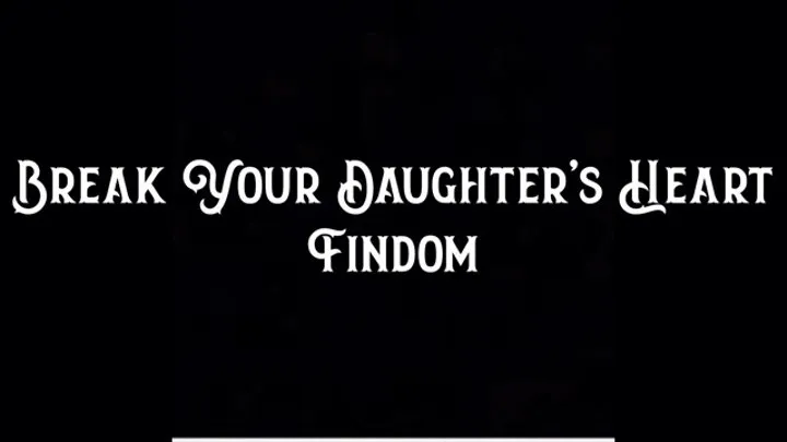 Break Your Step-Daughter's Heart Findom