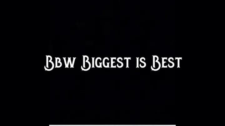 BBW Biggest is Best