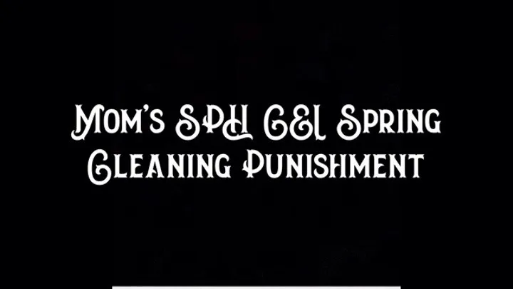 Step-Mom's SPH CEI Spring Cleaning Punishment