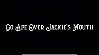 Go Ape Over Jackie's Mouth