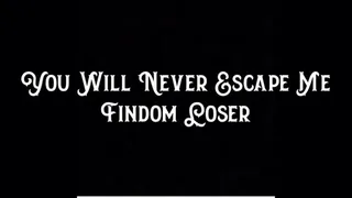 You Will Never Escape Me Findom Loser
