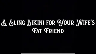 A Sling Bikini for Your Wife's Fat Friend