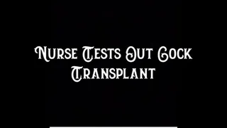 Nurse Tests Out Cock Transplant