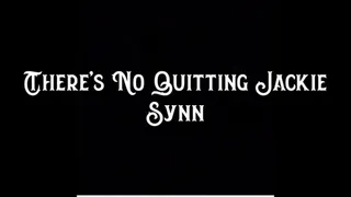 There's No Quitting Jackie Synn