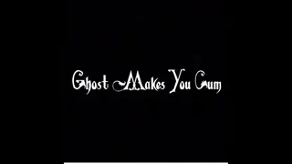 Ghost Makes You Cum