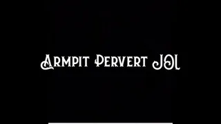 Armpit Pervert JOI