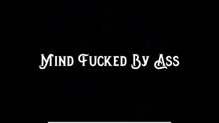 Mind Fucked By Ass