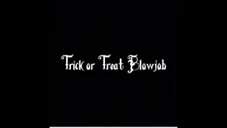 Trick or Treat Blowjob