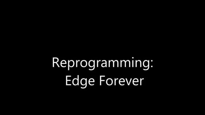 Reprogramming: Edge Forever