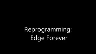 Reprogramming: Edge Forever