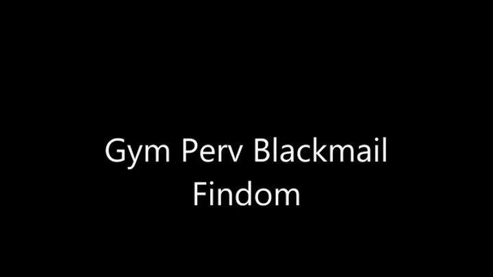 Gym Perv Blackmail Findom