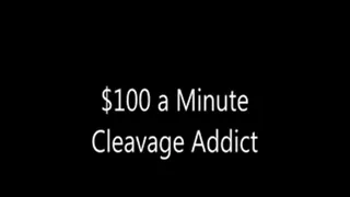$100 a Minute Cleavage Addict