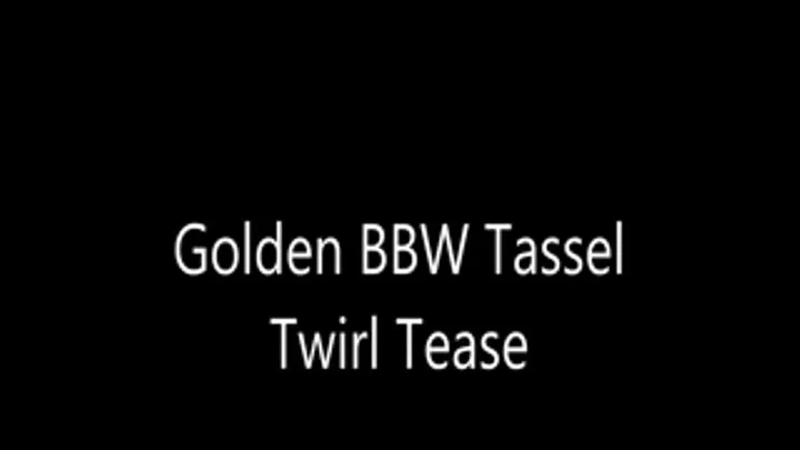 Golden BBW Tassel Twirl Tease