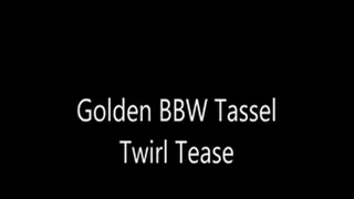 Golden BBW Tassel Twirl Tease