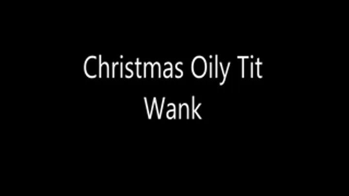 Christmas Oily Tit Wank