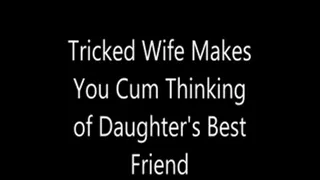 Tricked Wife Makes You Cum Thinking of Step-Daughter's Best Friend