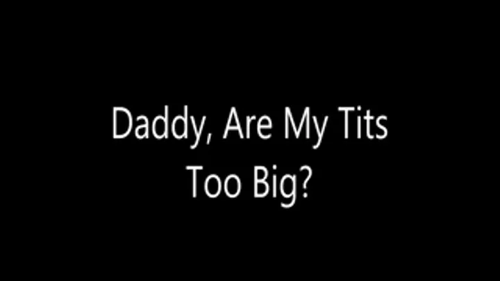 Step-Daddy, Are My Tits Too Big?