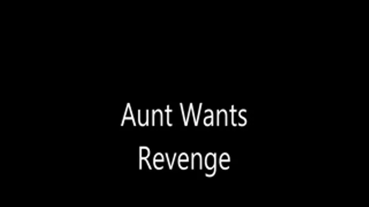 Aunt Wants Revenge