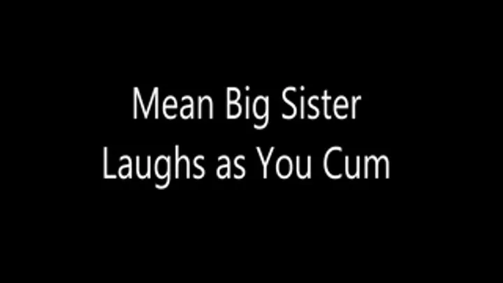 Mean Big Step-Sister Laughs as You Cum