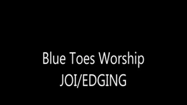 Blue Toes Worship JOI/EDGING