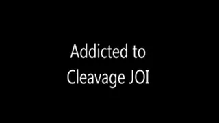 Addicted to Cleavage JOI