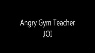 Angry Gym Teacher JOI