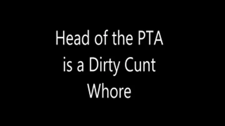 Head of the PTA is a Dirty Cunt Whore