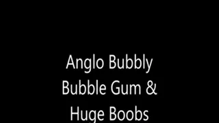 Anglo Bubbly Bubble Gum & Huge Boobs