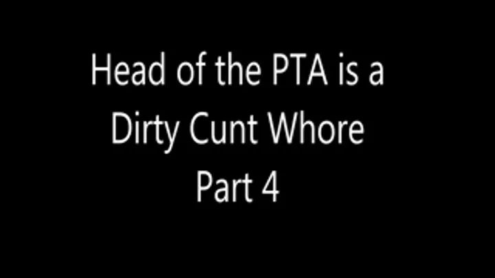 Head of the PTA is a Dirty Cunt Whore Part 4