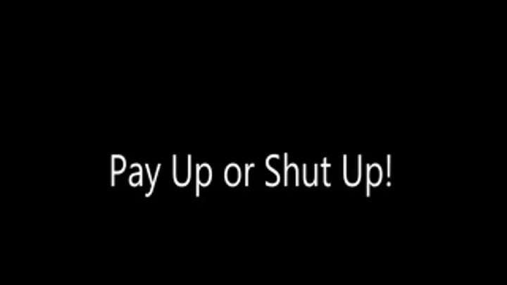 Pay Up or Shut Up!