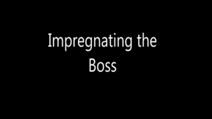 Impregnating the Boss