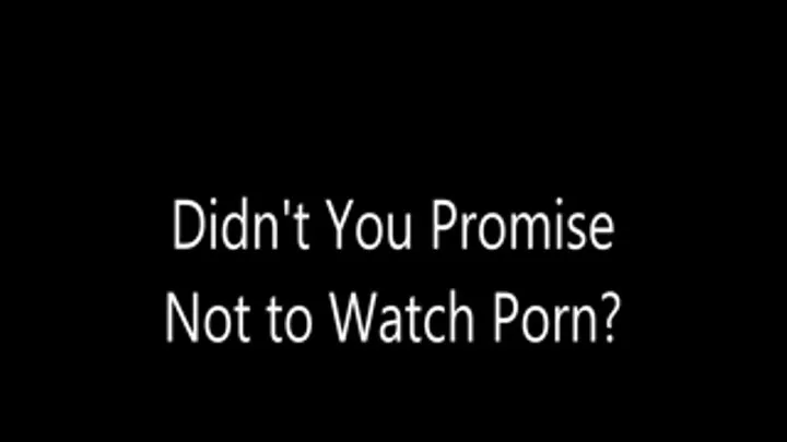 Didn't You Promise Not to Watch Porn?