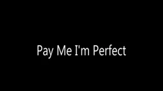 Pay Me I'm Perfect